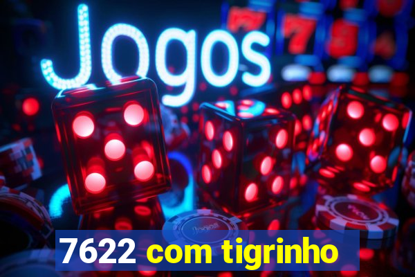 7622 com tigrinho